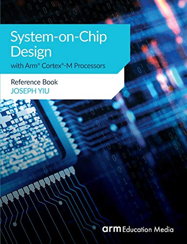 System-on-Chip Design with Arm® Cortex®-M Processors: Reference Book von Arm Education Media
