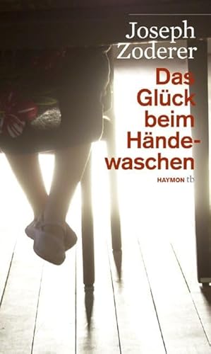 Das Glück beim Händewaschen. Roman (HAYMON TASCHENBUCH) von Haymon Verlag