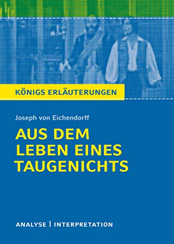 Königs Erläuterungen: Textanalyse und Interpretation zu Eichendorff. Aus dem Leben eines Taugenichts. Alle erforderlichen Infos für Abitur, Matura, Klausur und Referat plus Musteraufgaben mit Lösungen