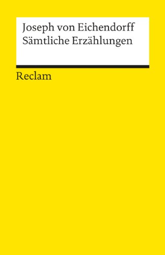 Sämtliche Erzählungen: Eichendorff, Joseph von – Deutsch-Lektüre, Deutsche Klassiker der Literatur (Reclams Universal-Bibliothek) von Reclam Philipp Jun.