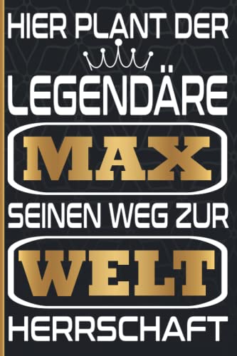 Hier Plant Der Legendäre Max Seinen Weg Zur Weltherrschaft: Schönes Geschenk Notizbuch Personalisiert für den Namen Max / lustiges Geschenk / Vorname Max / 6x9 Zoll,110 Seiten
