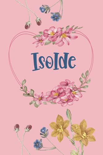 Isolde: Schönes Geschenk Notizbuch personalisiert mit Namen Isolde, perfektes Geburtstag für Mädchen und Frauen 6x9 Zoll,110 Seiten