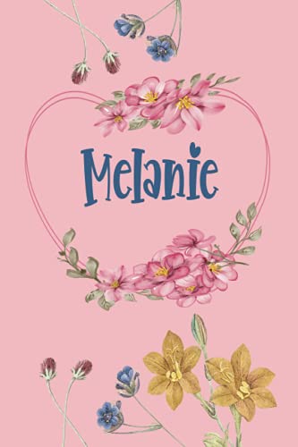 Melanie: Schönes Geschenk Notizbuch personalisiert mit Namen Melanie, perfektes Geburtstag für Mädchen und Frauen 6x9 Zoll,110 Seiten von Independently published