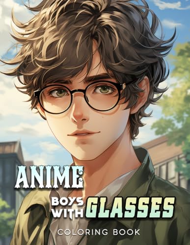 Anime Boys with Glasses Coloring Book: Embrace Intellectual Elegance Immerse in Our Anime Boys Adorned in Spectacles Awaken Your Imagination with Characters of Distinctive Charm Anime Boys with Glasses Coloring Book: Embrace Intellectual Elegance Immerse in Our Anime Boys Adorned in Spectacles Awaken Your Imagination with Characters of Distinctive Charm von Independently published