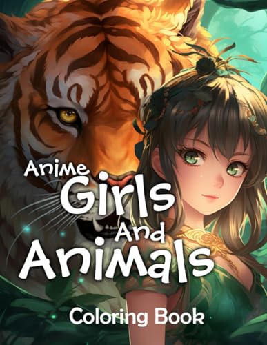 Anime Girls And Animals Coloring Book: Manga Animals and Fantasy Scenes, fun and relaxation. Suitable for kids, teens, and adults Anime Girls And Animals Coloring Book: Manga Animals and Fantasy Scenes, fun and relaxation. Suitable for kids, teens, and adults