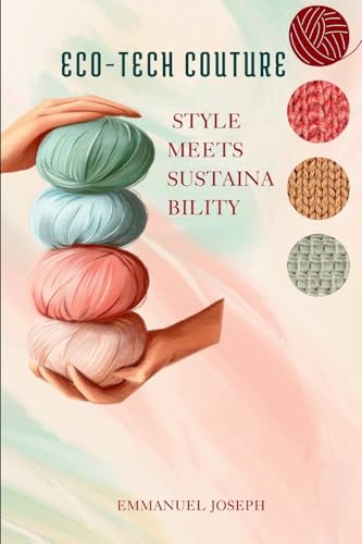 Eco-Tech Couture, Style Meets Sustainability von Emmanuel Joseph