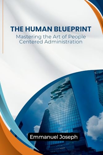 Human Blueprint, Mastering the Art of People-Centered Administration von Emmanuel Joseph