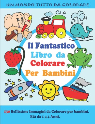 Il Fantastico Libro da Colorare per Bambini: Libro da Colorare per Bambini di età Compresa tra 1 e 4 Anni. 127 Bellissime Immagini di Animali, Oggetti, Lettere e Molto Altro. Il Fantastico Libro da Colorare per Bambini: Libro da Colorare per Bambini di età Compresa tra 1 e 4 Anni. 127 Bellissime Immagini di Animali, Oggetti, Lettere e Molto Altro. von Independently published