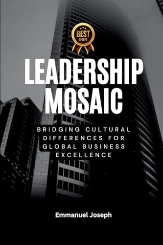 Leadership Mosaic, Bridging Cultural Differences for Global Business Excellence von Emmanuel Joseph