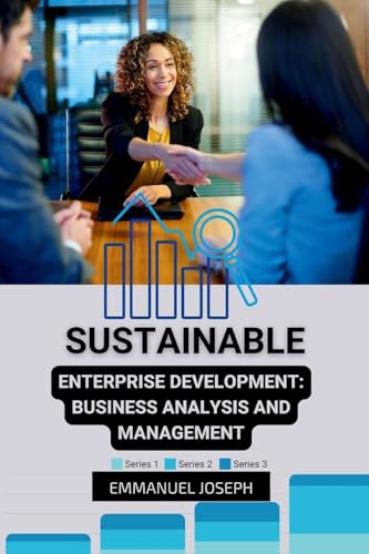 Sustainable Enterprise Development: Business Analysis and Management Sustainable Enterprise Development: Business Analysis and Management von Emmanuel Joseph