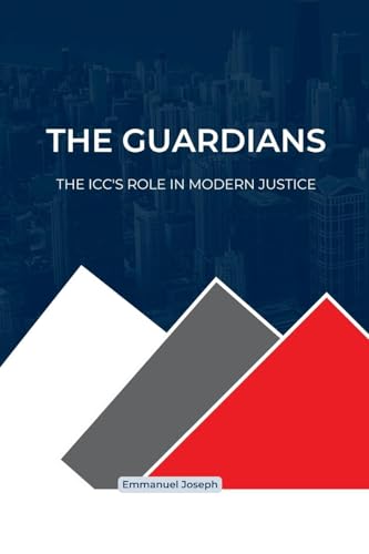 The Guardians, The ICC's Role in Modern Justice von Emmanuel Joseph