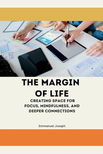 The Margin of Life: Creating Space for Focus, Mindfulness, and Deeper Connections von Emmanuel Joseph