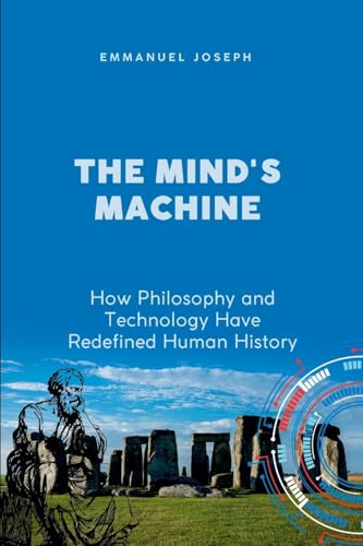 The Mind's Machine, How Philosophy and Technology Have Redefined Human History The Mind's Machine, How Philosophy and Technology Have Redefined Human History von Klostermann Vittorio GmbH