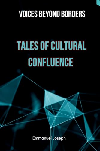 Voices Beyond Borders: Tales of Cultural Confluence von Emmanuel Joseph