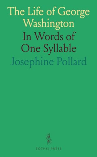 The Life of George Washington: In Words of One Syllable von Sothis Press