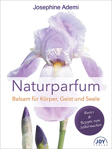 Naturparfüm: Balsam für Körper, Geist und Seele