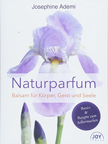 Naturparfüm: Balsam für Körper, Geist und Seele von Joy Verlag GmbH