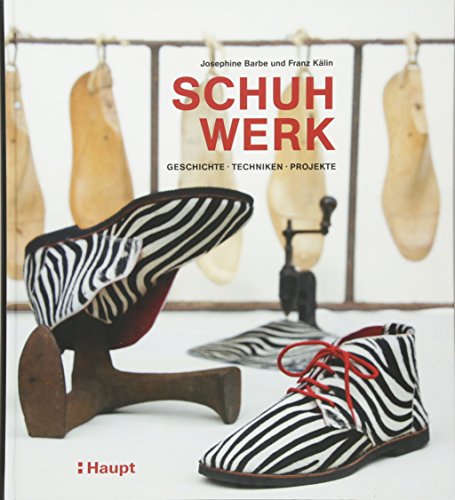 Schuhwerk: Geschichte, Techniken, Projekte