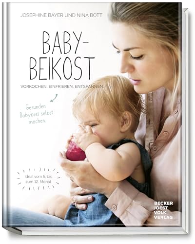 Babybeikost - Vorkochen. Einfrieren. Entspannen. Gesunden Babybrei selbst machen. - Ideal vom 5. bis zum 12. Monat -Tolle Rezepte für den Beikost-Start, auch für unterwegs und für Reisen