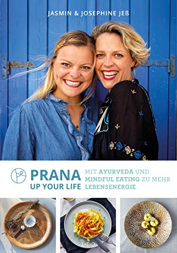 Prana up your life: Mit Ayurveda und Mindful Eating zu mehr Lebensenergie