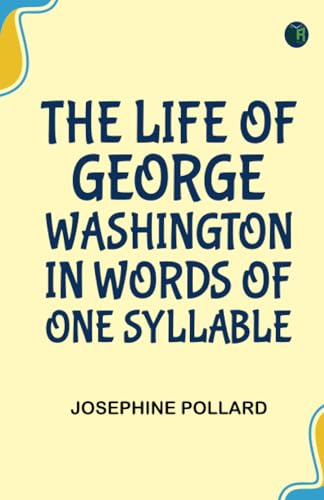 The Life of George Washington. In Words of One Syllable von Zinc Read