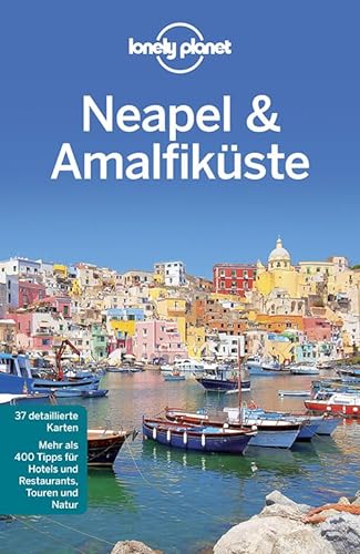 Lonely Planet Reiseführer Neapel & Amalfiküste: Mehr als 400 Tipps für Hotels und Restaurants, Touren und Natur