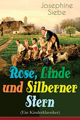 Rose, Linde und Silberner Stern (Ein Kinderklassiker): Kinder- und Jugendroman von E-Artnow