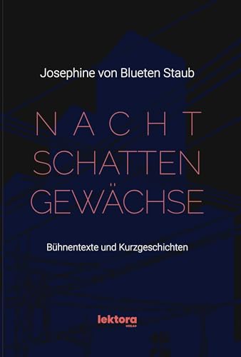 Nachtschattengewächse: Bühnentexte und Kurzgeschichten von Lektora GmbH