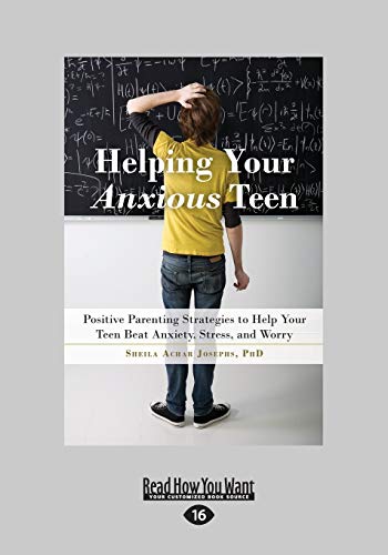 Helping Your Anxious Teen: Positive Parenting Strategies to Help Your Teen Beat Anxiety, Stress, and Worry: Positive Parenting Strategies to Help Your ... Anxiety, Stress, and Worry (Large Print 16pt)