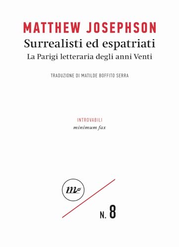 Surrealisti ed espatriati. La Parigi letteraria degli anni Venti (Introvabili) von Minimum Fax