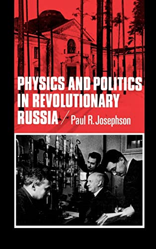 Physics and Politics in Revolutionary Russia: Volume 7 (California Studies in the History of Science, Band 7)