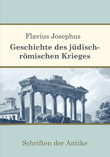 Geschichte des jüdisch-römischen Krieges (Schriften der Antike) von Books on Demand