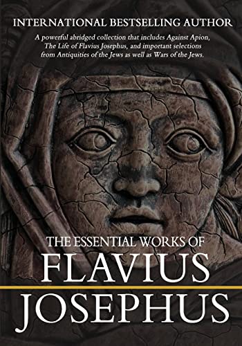 The Essential Works of Flavius Josephus: Abridged The Essential Works of Flavius Josephus: Abridged