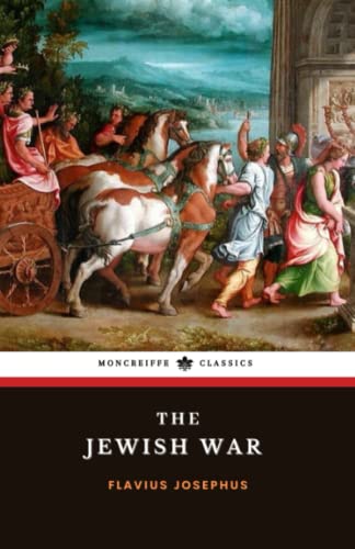 The Jewish War: A History of the Romano-Jewish War The Jewish War: A History of the Romano-Jewish War