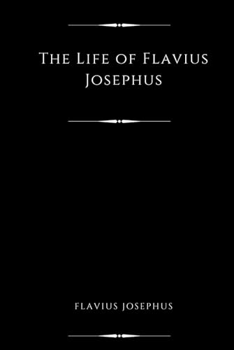 The Life of Flavius Josephus (Illustrated)