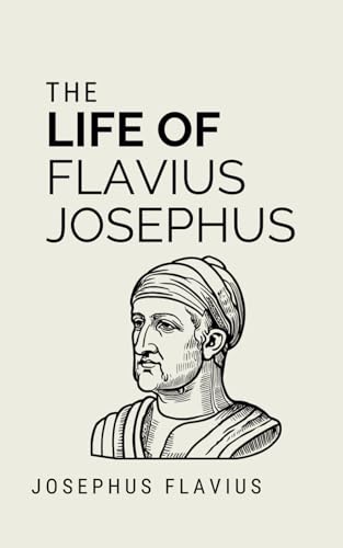 The Life of Flavius Josephus: A First-Century Journey from Priest to Roman Citizen (Annotated) von Independently published