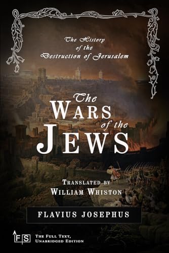 The Wars of the Jews; Or, The History of the Destruction of Jerusalem: Classic Edition Republished by North Publishers The Wars of the Jews; Or, The History of the Destruction of Jerusalem: Classic Edition Republished by North Publishers von Independently published