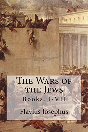 The Wars of the Jews: Books, I-VII The Wars of the Jews: Books, I-VII von CREATESPACE