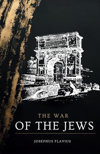 The Wars of the Jews: The Ancient Conflict That Shaped Jewish and Roman History (Annotated) von Independently published