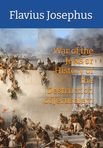 War of the Jews or History of the Destruction of Jerusalem War of the Jews or History of the Destruction of Jerusalem von Independently published