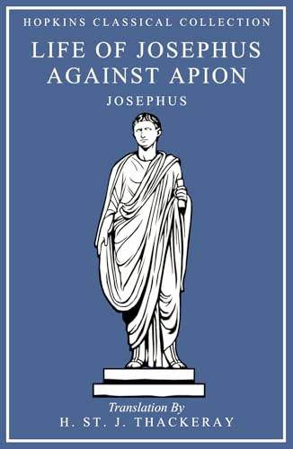 Life of Josephus, Against Apion: Greek and English Parallel Translation (Hopkins Classical Collection) von Independently published