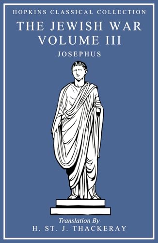 The Jewish War Volume III: Greek and English Parallel Translation (Hopkins Classical Collection) von Independently published
