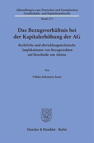 Das Bezugsverhältnis bei der Kapitalerhöhung der AG: Rechtliche und abwicklungstechnische Implikationen von Bezugsrechten auf Bruchteile von Aktien ... Gesellschafts- und Kapitalmarktrecht) von Duncker & Humblot
