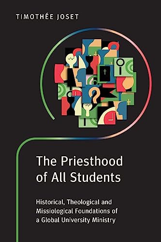 The Priesthood of All Students: Historical, Theological and Missiological Foundations of a Global University Ministry von Langham Global Library