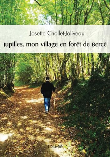 Jupilles, mon village en forêt de Bercé von Edilivre