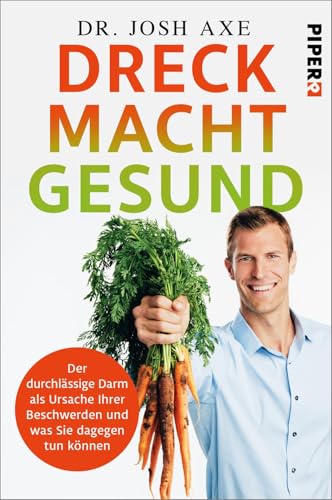 Dreck macht gesund: Der durchlässige Darm als Ursache Ihrer Beschwerden und was Sie dagegen tun können