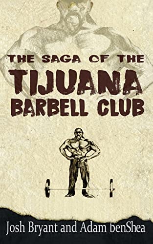 The Saga of the Tijuana Barbell Club von CREATESPACE