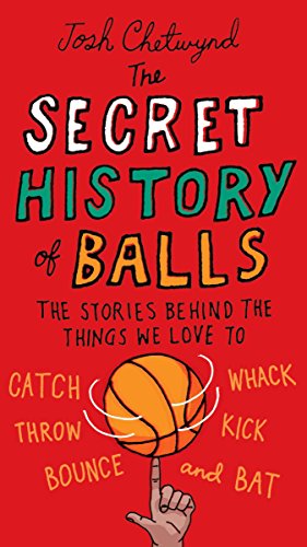 The Secret History of Balls: The Stories Behind the Things We Love to Catch, Whack, Throw, Kick, Bounce and B at von TarcherPerigee