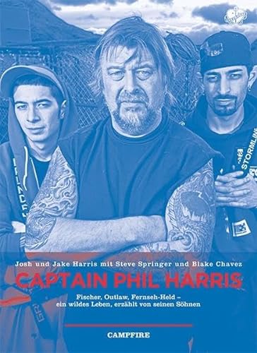 Captain Phil Harris: Fischer, Outlaw, Fernseh-Held - ein wildes Leben, erzählt von seinen Söhnen (Campfire) von Ankerherz Campfire