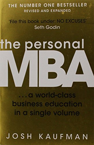 The Personal MBA: A World-Class Business Education in a Single Volume by Josh Kaufman (2012-09-06)